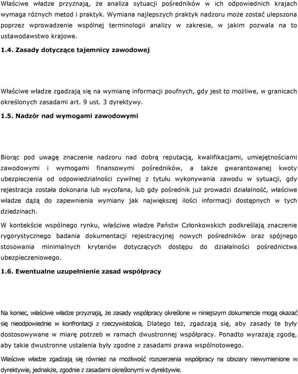 Zasady dotyczące tajemnicy zawodowej Właściwe władze zgadzają się na wymianę informacji poufnych, gdy jest to możliwe, w granicach określonych zasadami art. 9 ust. 3 dyrektywy. 1.5.