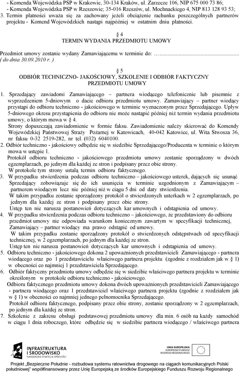 4 TERMIN WYDANIA PRZEDMIOTU UMOWY Przedmiot umowy zostanie wydany Zamawiającemu w terminie do:... ( do dnia 30.09.2010 r.