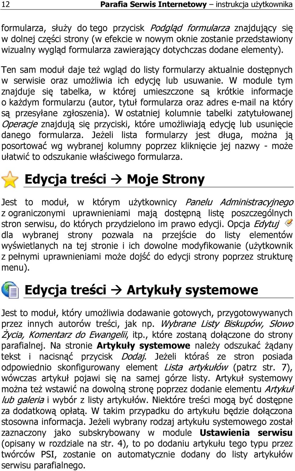 W module tym znajduje się tabelka, w której umieszczone są krótkie informacje o kaŝdym formularzu (autor, tytuł formularza oraz adres e-mail na który są przesyłane zgłoszenia).