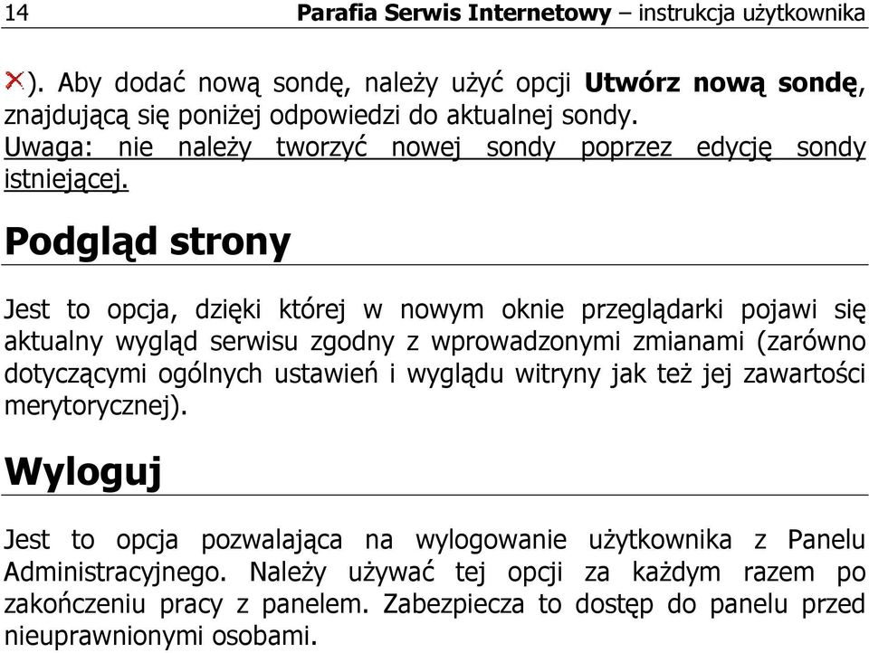 Podgląd strony Jest to opcja, dzięki której w nowym oknie przeglądarki pojawi się aktualny wygląd serwisu zgodny z wprowadzonymi zmianami (zarówno dotyczącymi ogólnych