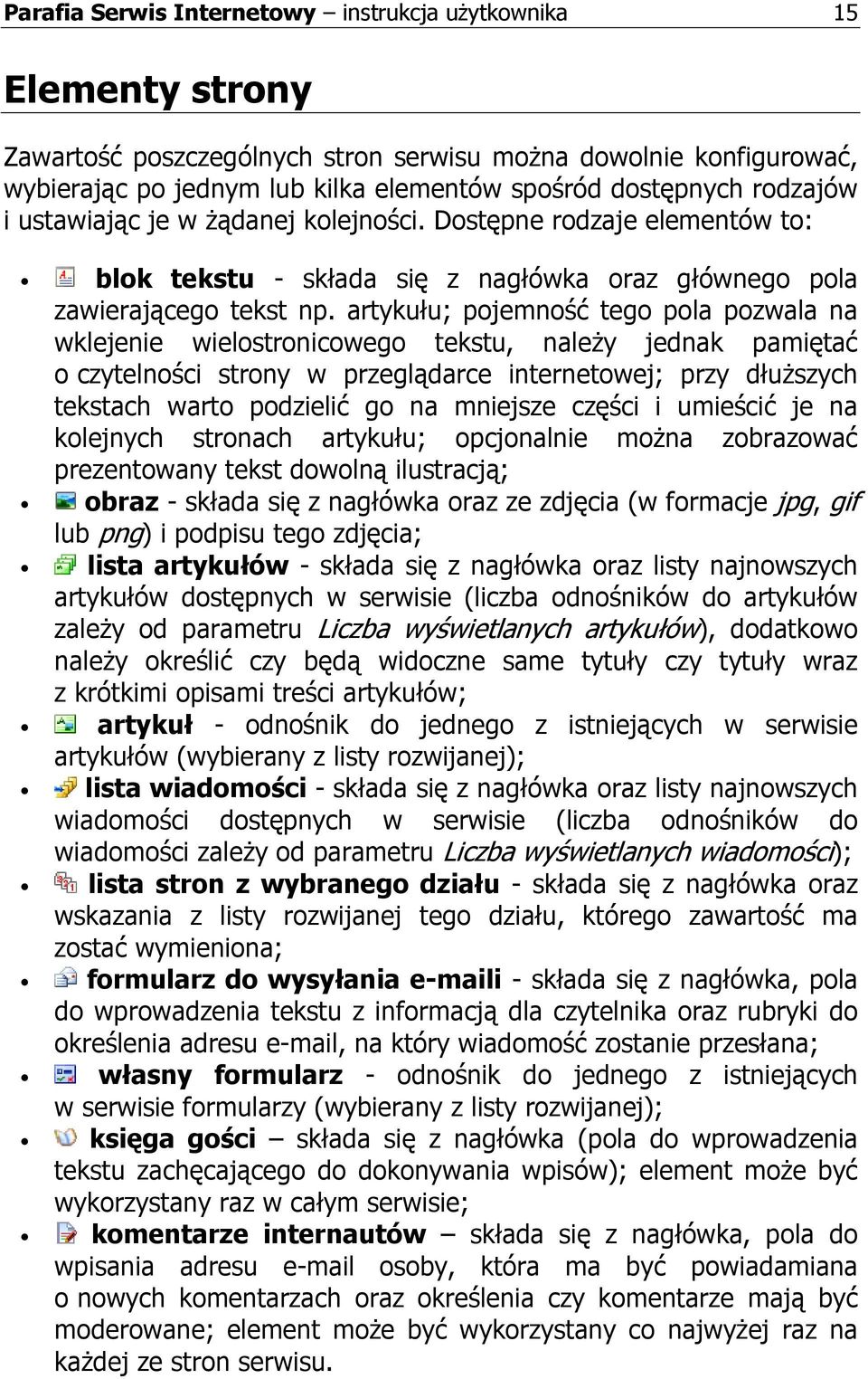 artykułu; pojemność tego pola pozwala na wklejenie wielostronicowego tekstu, naleŝy jednak pamiętać o czytelności strony w przeglądarce internetowej; przy dłuŝszych tekstach warto podzielić go na