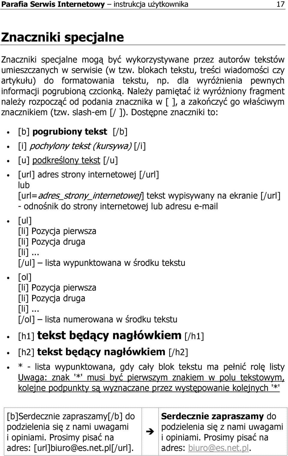 NaleŜy pamiętać iŝ wyróŝniony fragment naleŝy rozpocząć od podania znacznika w [ ], a zakończyć go właściwym znacznikiem (tzw. slash-em [/ ]).