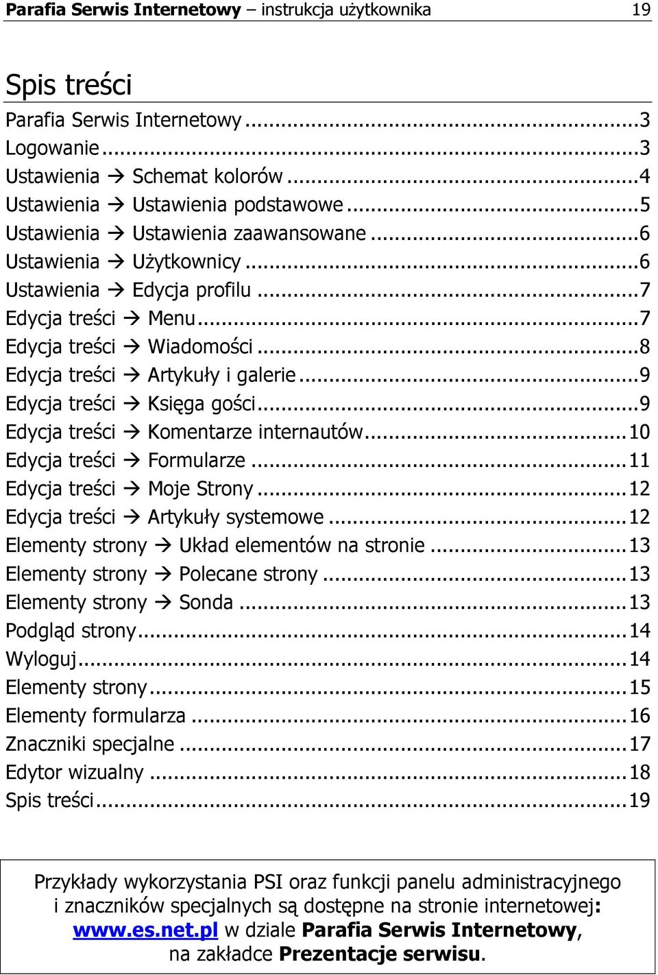 .. 9 Edycja treści Księga gości... 9 Edycja treści Komentarze internautów... 10 Edycja treści Formularze... 11 Edycja treści Moje Strony... 12 Edycja treści Artykuły systemowe.