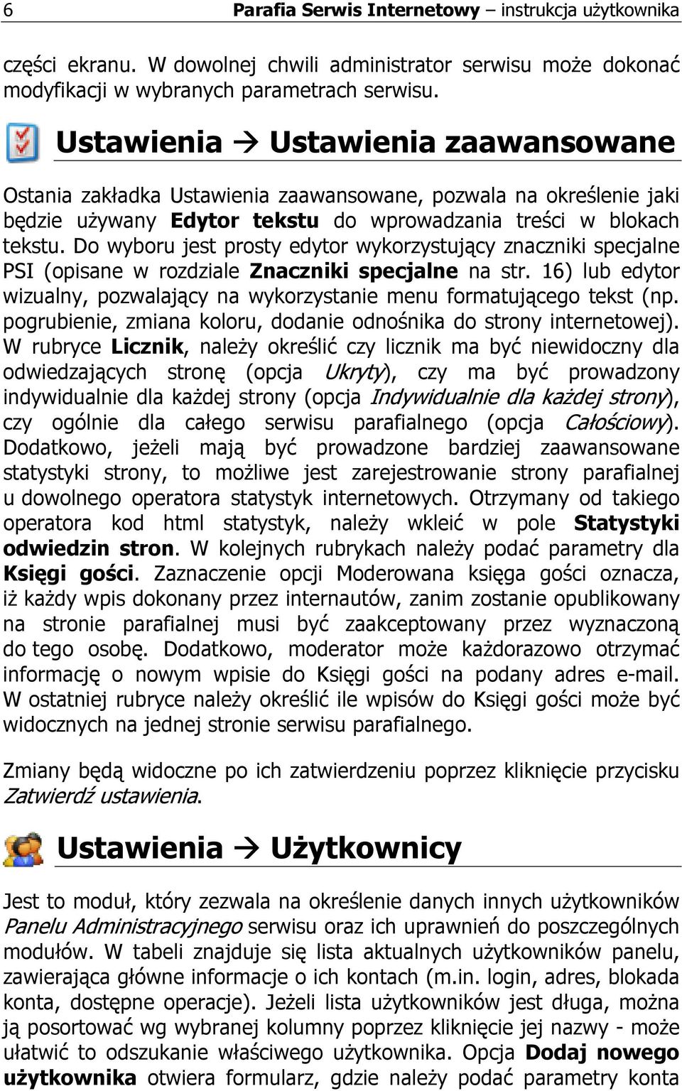 Do wyboru jest prosty edytor wykorzystujący znaczniki specjalne PSI (opisane w rozdziale Znaczniki specjalne na str. 16) lub edytor wizualny, pozwalający na wykorzystanie menu formatującego tekst (np.