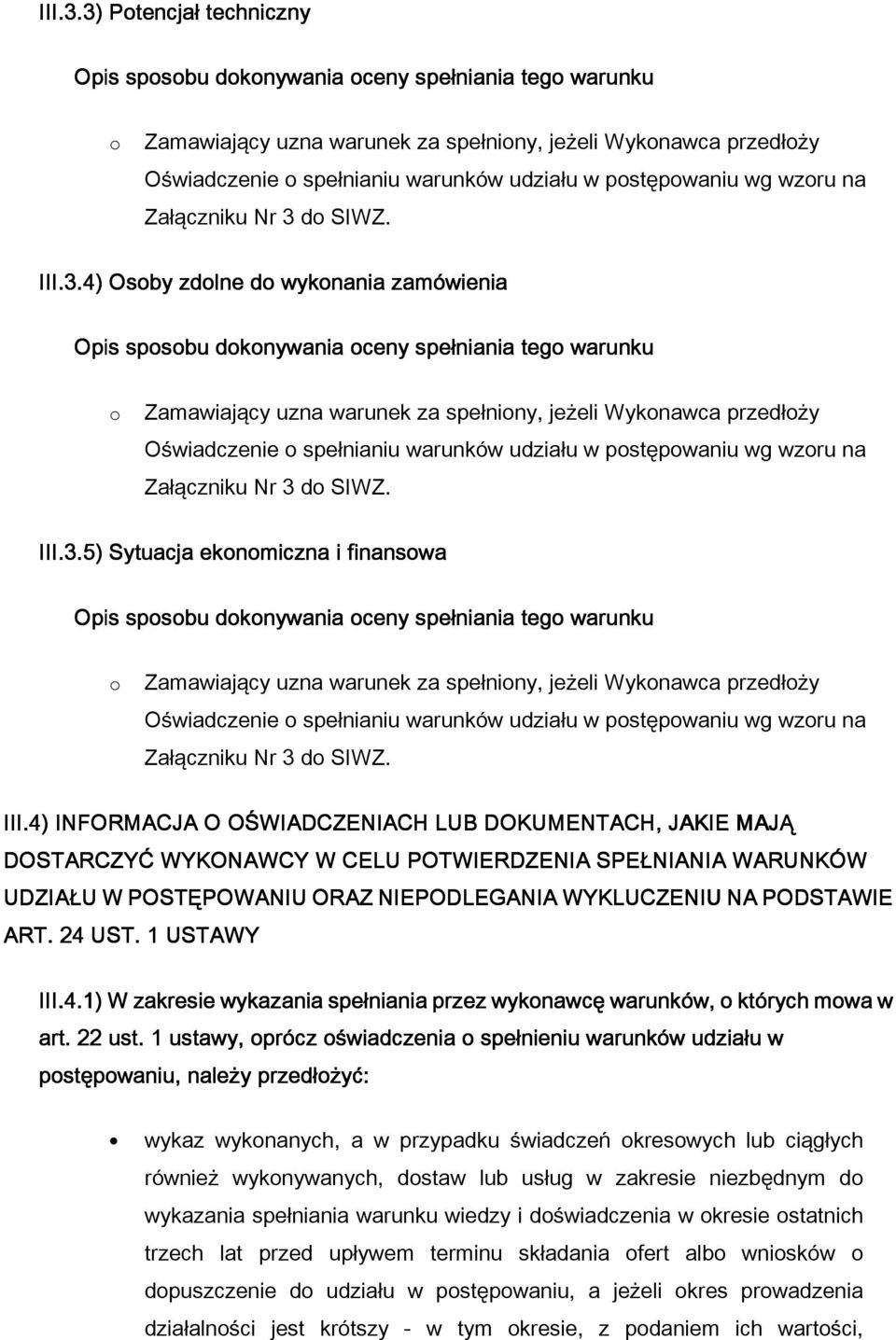4) Osoby zdolne do wykonania zamówienia o Zamawiający uzna warunek za spe niony, je eli Wykonawca przed o y O wiadczenie o spe nianiu warunków udzia u w postępowaniu wg wzoru na Za ączniku Nr 3 do