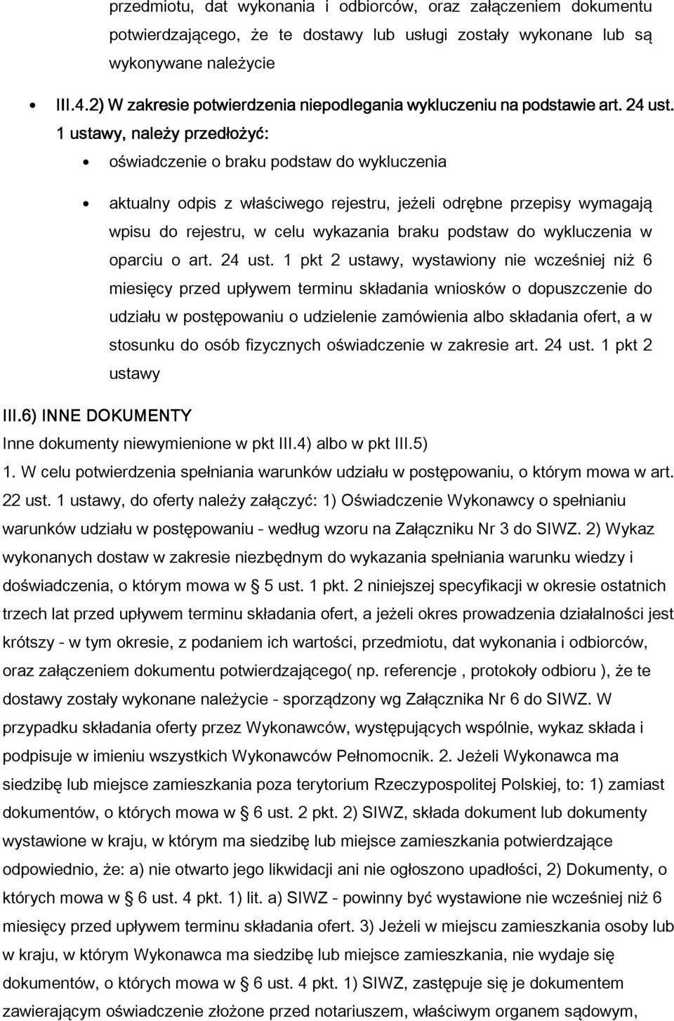 1 ustawy, nale y przed o yć: o wiadczenie o braku podstaw do wykluczenia aktualny odpis z w a ciwego rejestru, je eli odrębne przepisy wymagają wpisu do rejestru, w celu wykazania braku podstaw do