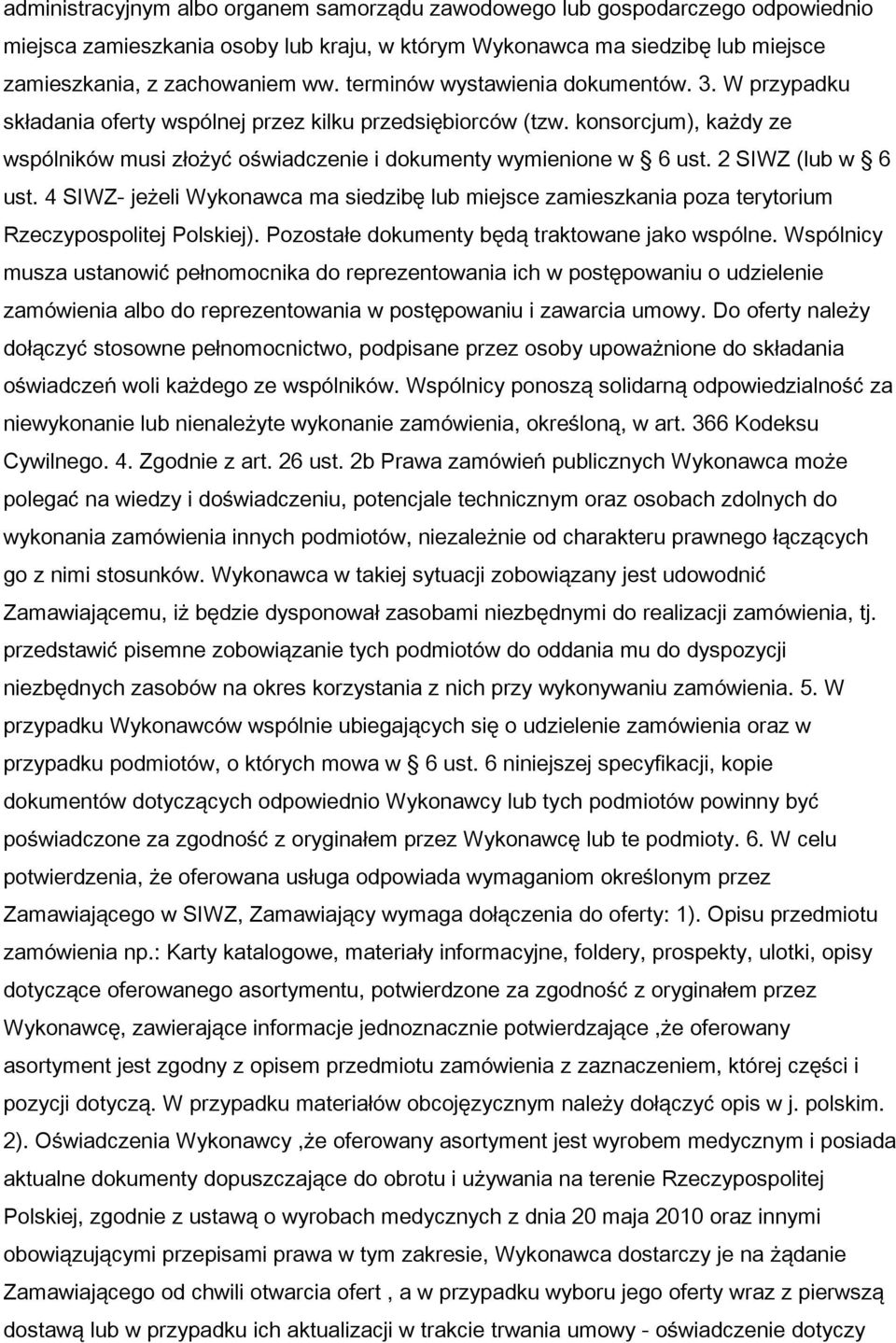 2 SIWZ (lub w 6 ust. 4 SIWZ- je eli Wykonawca ma siedzibę lub miejsce zamieszkania poza terytorium Rzeczypospolitej Polskiej). Pozosta e dokumenty będą traktowane jako wspólne.
