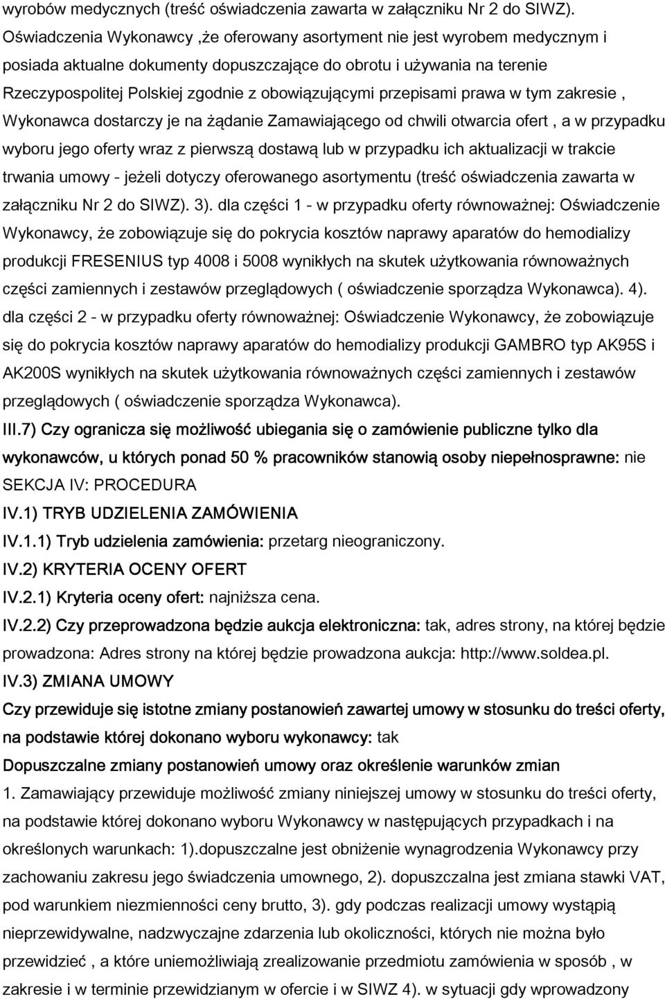przepisami prawa w tym zakresie, Wykonawca dostarczy je na ądanie Zamawiającego od chwili otwarcia ofert, a w przypadku wyboru jego oferty wraz z pierwszą dostawą lub w przypadku ich aktualizacji w