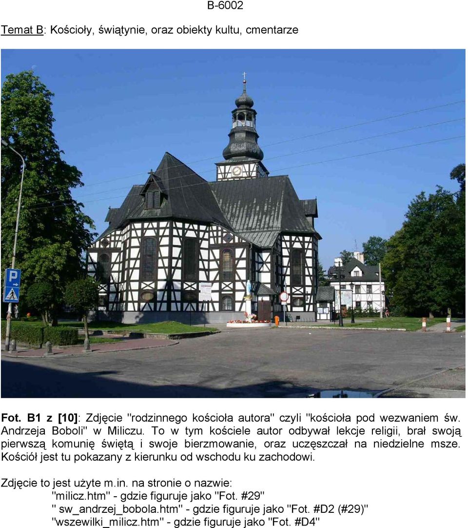 To w tym kościele autor odbywał lekcje religii, brał swoją pierwszą komunię świętą i swoje bierzmowanie, oraz uczęszczał na niedzielne