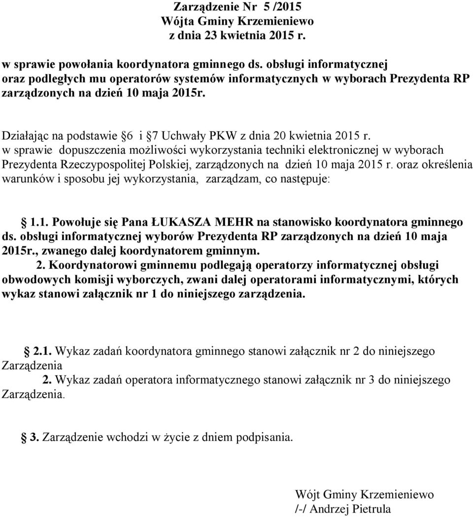 Działając na podstawie 6 i 7 Uchwały PKW z dnia 20 kwietnia 2015 r.