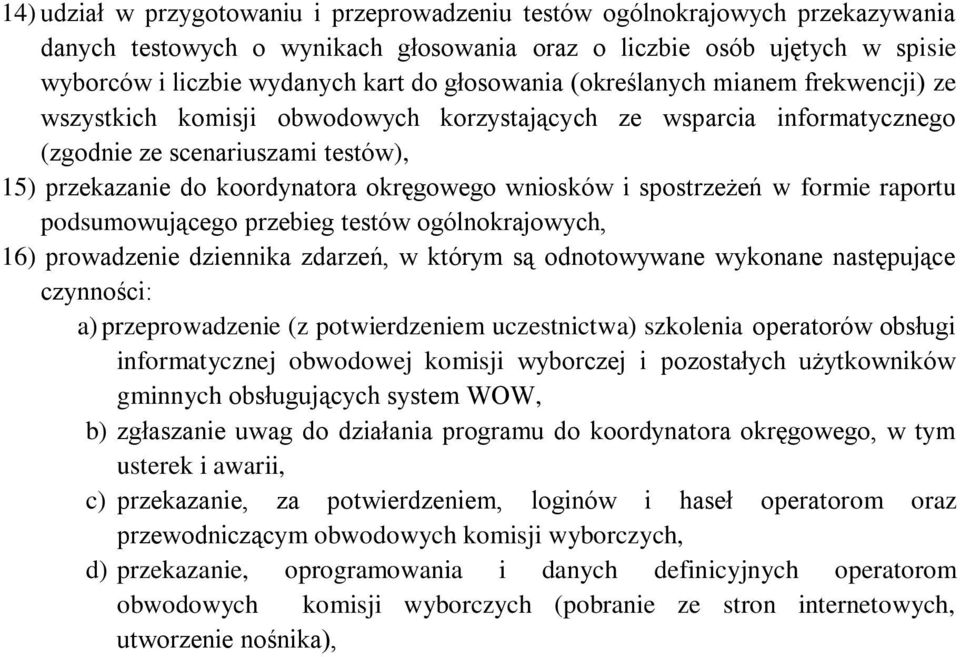 wniosków i spostrzeżeń w formie raportu podsumowującego przebieg testów ogólnokrajowych, 16) prowadzenie dziennika zdarzeń, w którym są odnotowywane wykonane następujące czynności: a) przeprowadzenie