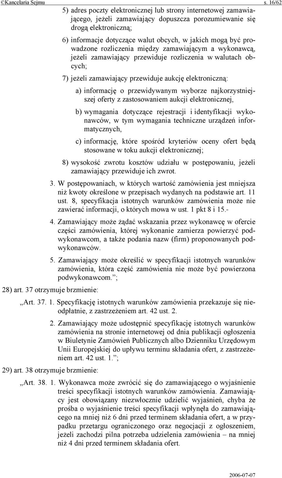 być prowadzone rozliczenia między zamawiającym a wykonawcą, jeżeli zamawiający przewiduje rozliczenia w walutach obcych; 7) jeżeli zamawiający przewiduje aukcję elektroniczną: a) informację o