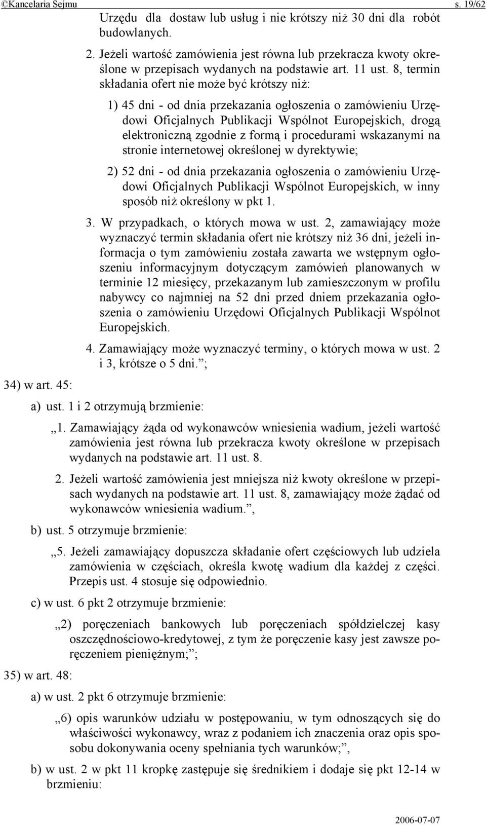 8, termin składania ofert nie może być krótszy niż: 1) 45 dni - od dnia przekazania ogłoszenia o zamówieniu Urzędowi Oficjalnych Publikacji Wspólnot Europejskich, drogą elektroniczną zgodnie z formą