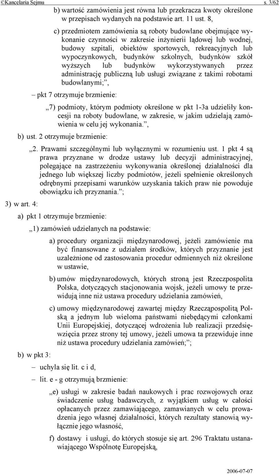 budynków szkolnych, budynków szkół wyższych lub budynków wykorzystywanych przez administrację publiczną lub usługi związane z takimi robotami budowlanymi;, pkt 7 otrzymuje brzmienie: 7) podmioty,