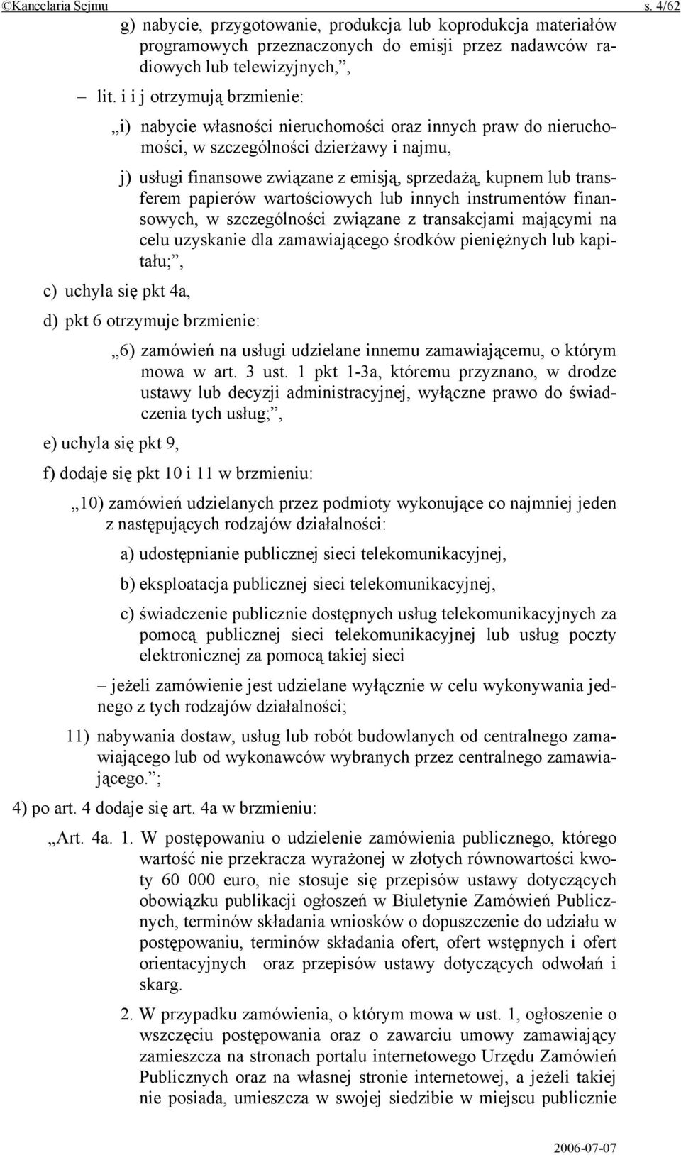 transferem papierów wartościowych lub innych instrumentów finansowych, w szczególności związane z transakcjami mającymi na celu uzyskanie dla zamawiającego środków pieniężnych lub kapitału;, c)