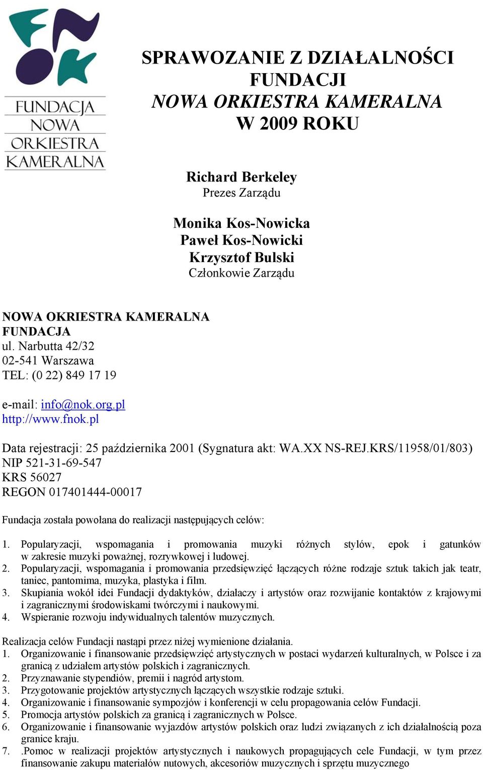 KRS/11958/01/803) NIP 521-31-69-547 KRS 56027 REGON 017401444-00017 Fundacja została powołana do realizacji następujących celów: 1.