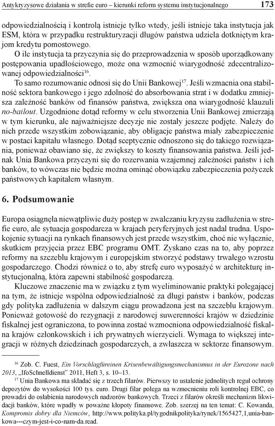 O ile instytucja ta przyczynia się do przeprowadzenia w sposób uporządkowany postępowania upadłościowego, może ona wzmocnić wiarygodność zdecentralizowanej odpowiedzialności 16.