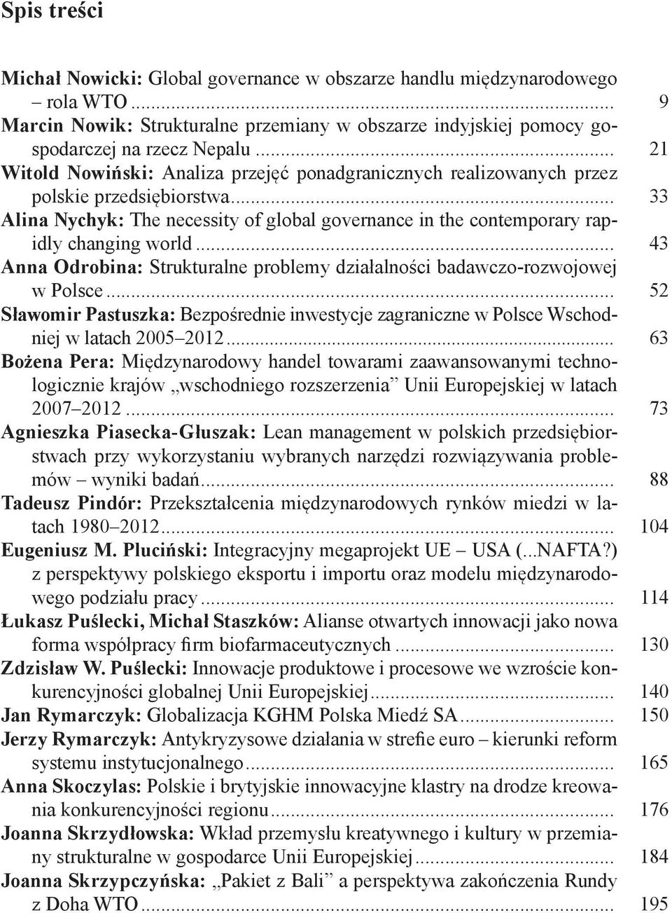 .. 43 Anna Odrobina: Strukturalne problemy działalności badawczo-rozwojowej w Polsce... 52 Sławomir Pastuszka: Bezpośrednie inwestycje zagraniczne w Polsce Wschodniej w latach 2005 2012.