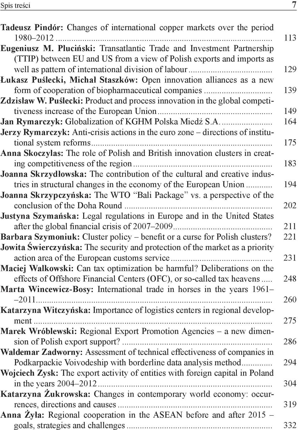 .. 129 Łukasz Puślecki, Michał Staszków: Open innovation alliances as a new form of cooperation of biopharmaceutical companies... 139 Zdzisław W.