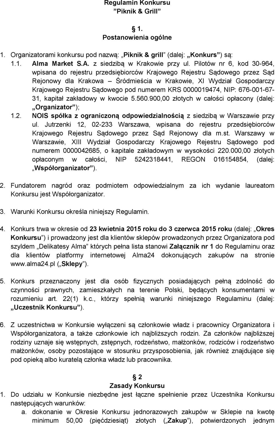 numerem KRS 0000019474, NIP: 676-001-67-31, kapitał zakładowy w kwocie 5.560.900,00 złotych w całości opłacony (dalej: Organizator ); 1.2.