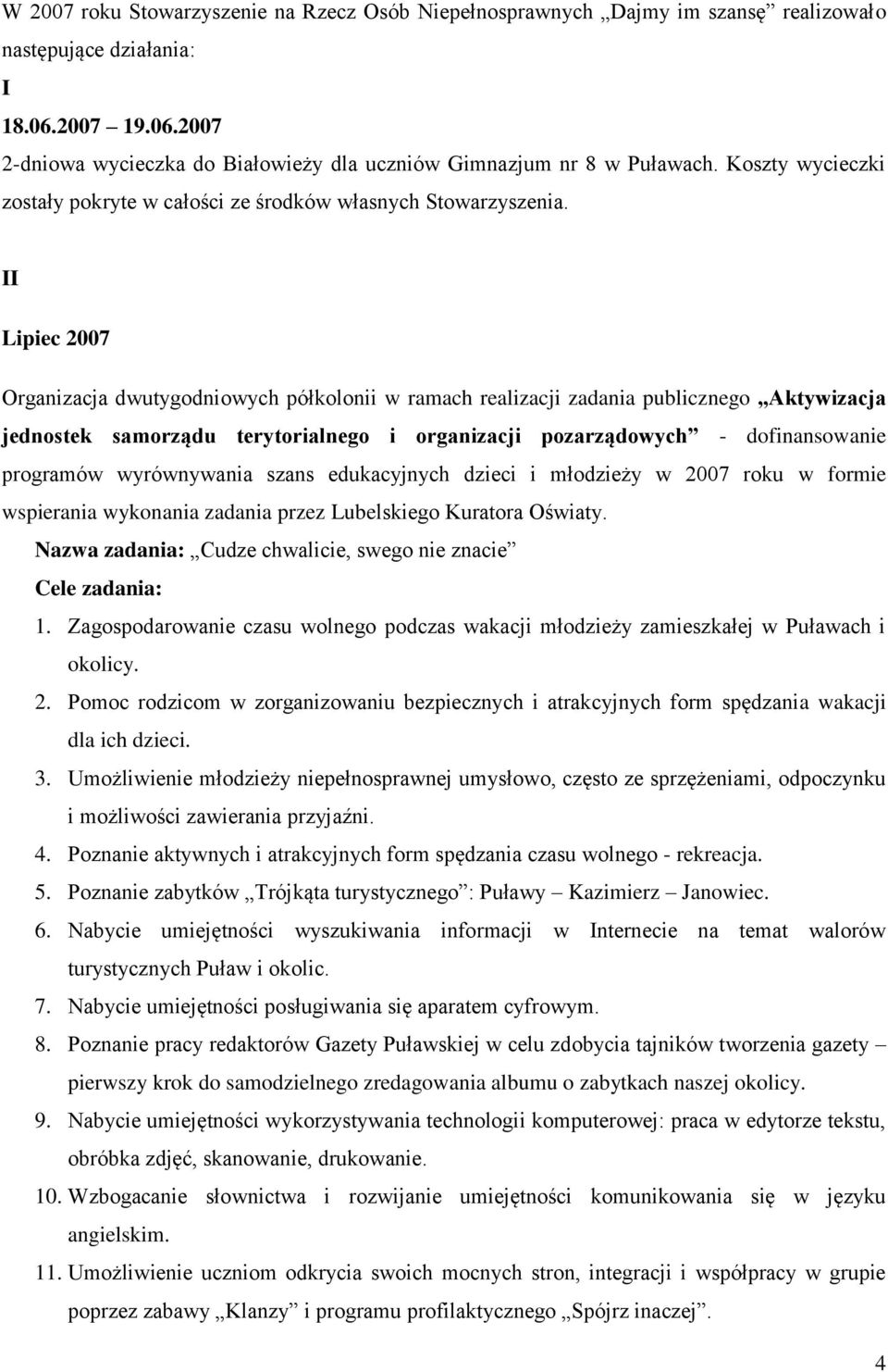 II Lipiec 2007 Organizacja dwutygodniowych półkolonii w ramach realizacji zadania publicznego Aktywizacja jednostek samorządu terytorialnego i organizacji pozarządowych - dofinansowanie programów