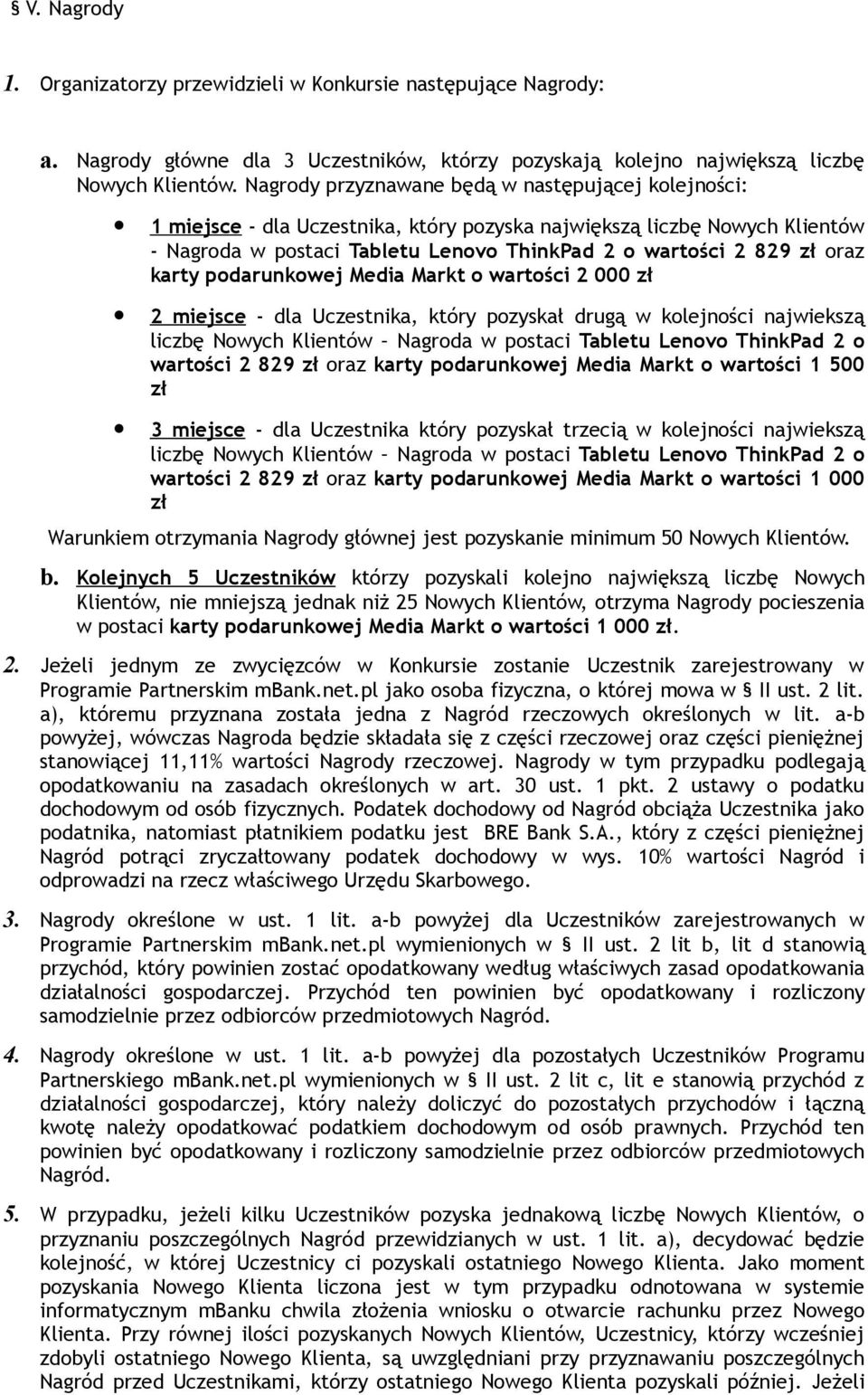 karty podarunkowej Media Markt o wartości 2 000 zł 2 miejsce - dla Uczestnika, który pozyskał drugą w kolejności najwiekszą liczbę Nowych Klientów Nagroda w postaci Tabletu Lenovo ThinkPad 2 o