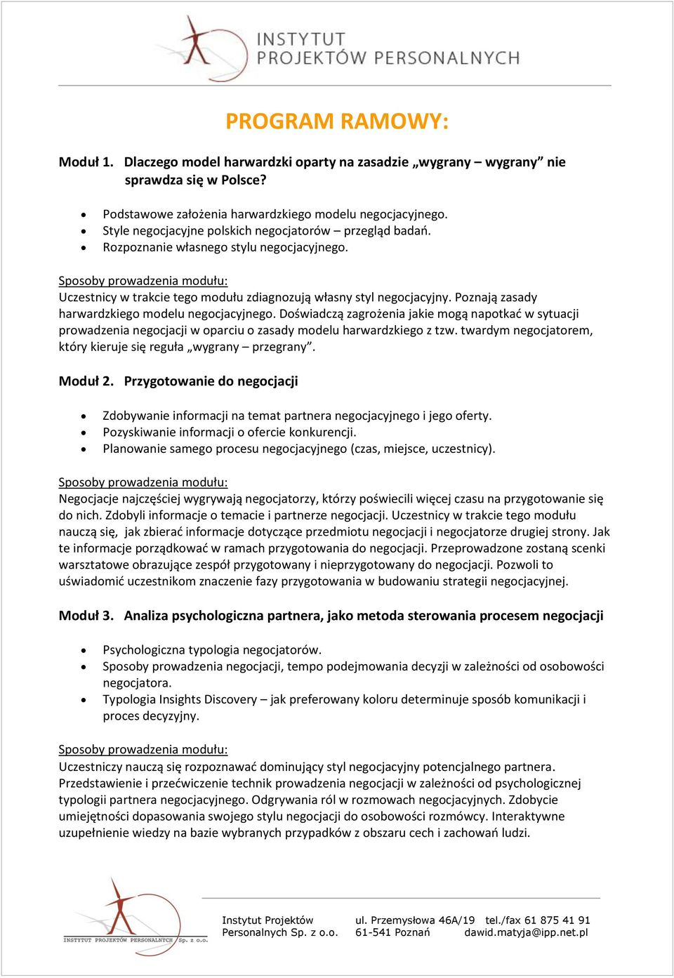 Poznają zasady harwardzkiego modelu negocjacyjnego. Doświadczą zagrożenia jakie mogą napotkać w sytuacji prowadzenia negocjacji w oparciu o zasady modelu harwardzkiego z tzw.