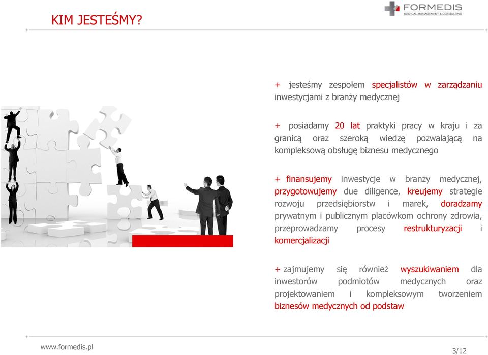 pozwalającą na kompleksową obsługę biznesu medycznego + finansujemy inwestycje w branży medycznej, przygotowujemy due diligence, kreujemy strategie rozwoju