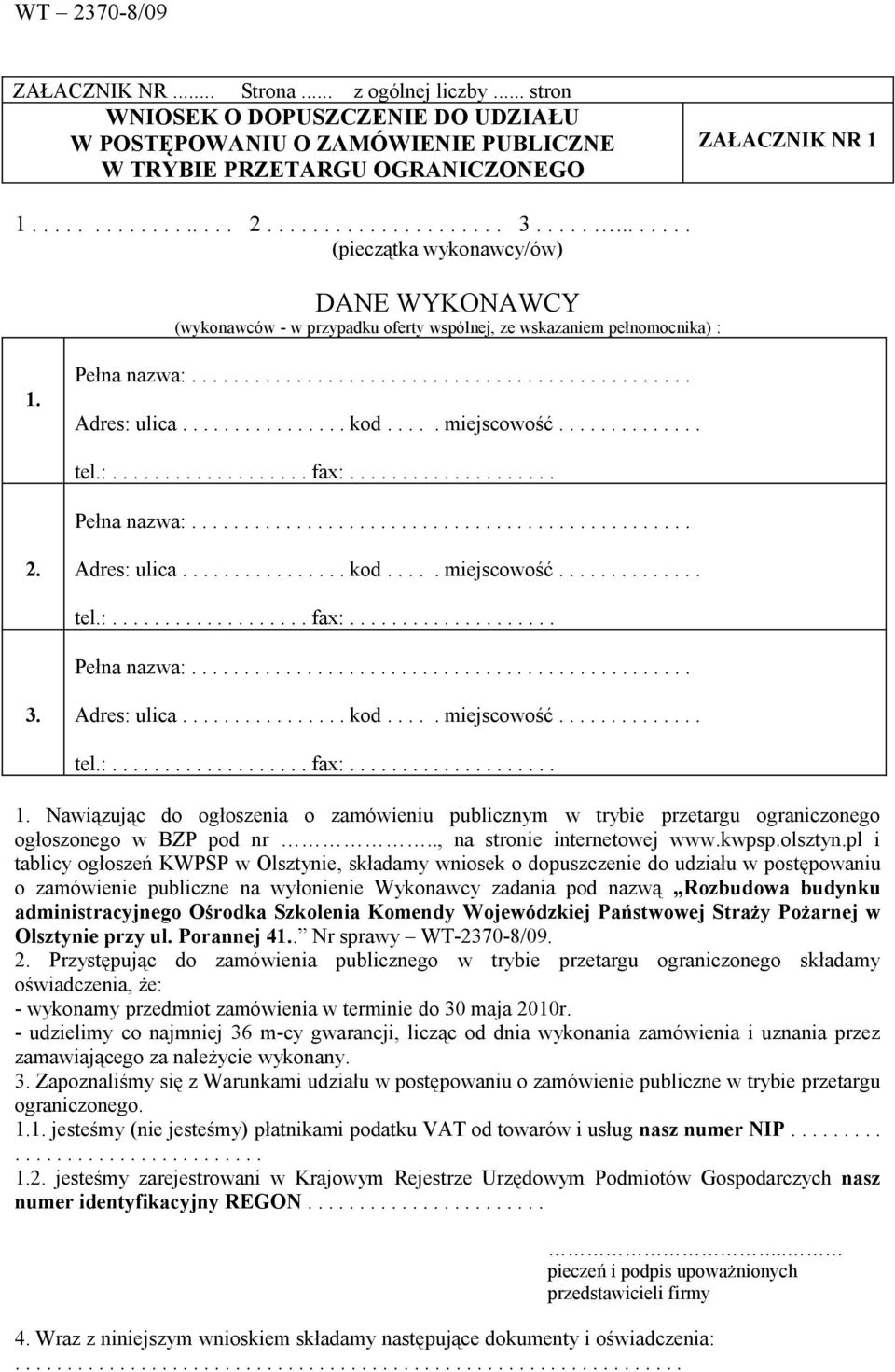 ............... kod..... miejscowość.............. tel.:................... fax:.................... Pełna nazwa:................................................ 2. Adres: ulica................ kod..... miejscowość.............. tel.:................... fax:.................... Pełna nazwa:................................................ 3.