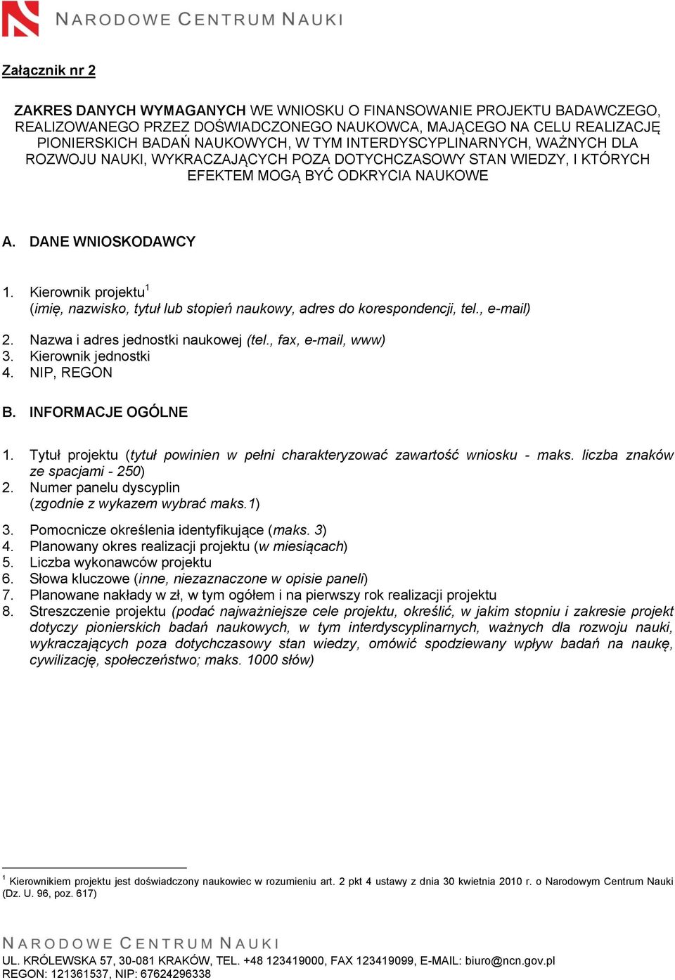 Kierownik projektu 1 (imię, nazwisko, tytuł lub stopień naukowy, adres do korespondencji, tel., e-mail) 2. Nazwa i adres jednostki naukowej (tel., fax, e-mail, www) 3. Kierownik jednostki 4.