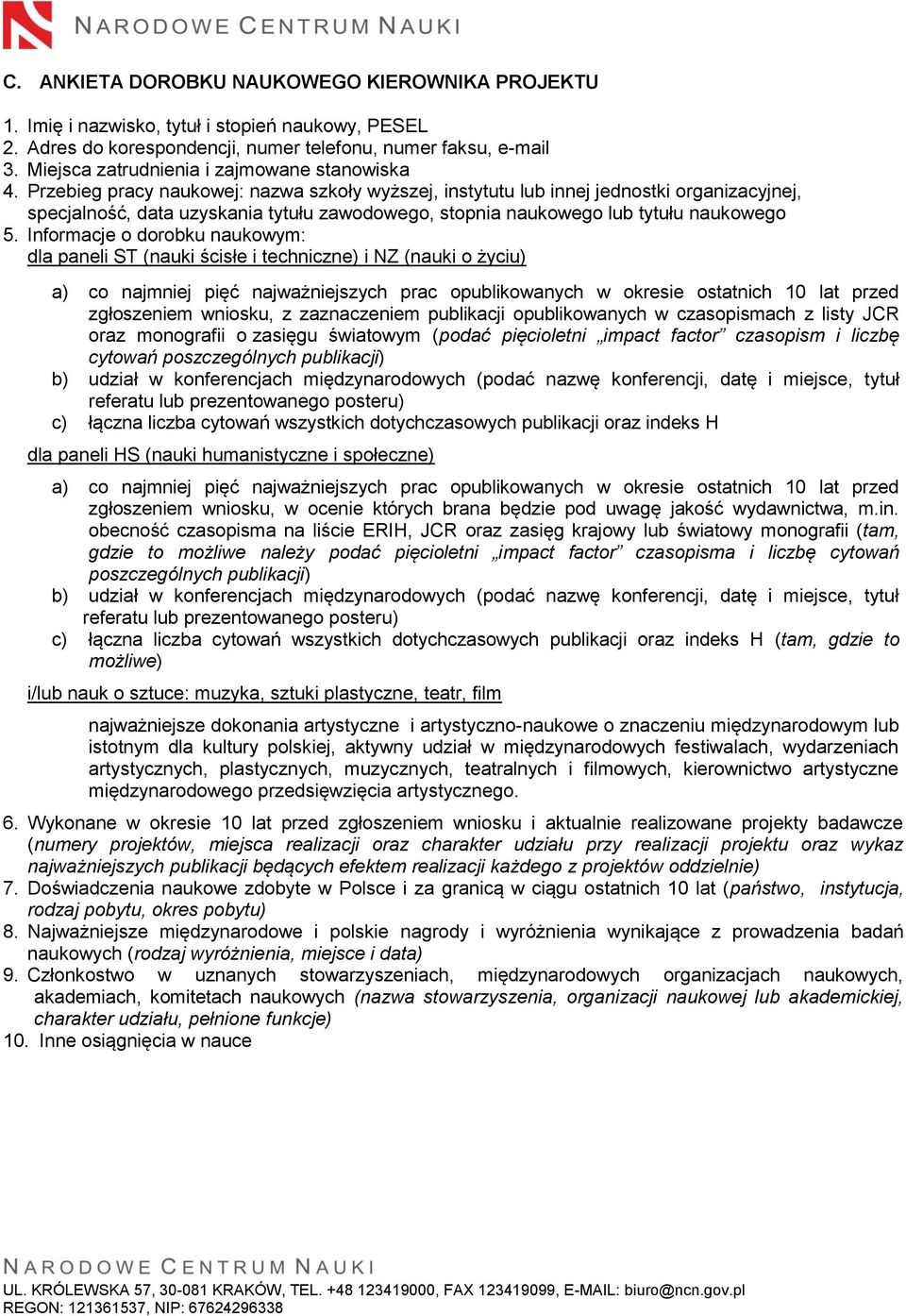 Przebieg pracy naukowej: nazwa szkoły wyższej, instytutu lub innej jednostki organizacyjnej, specjalność, data uzyskania tytułu zawodowego, stopnia naukowego lub tytułu naukowego 5.