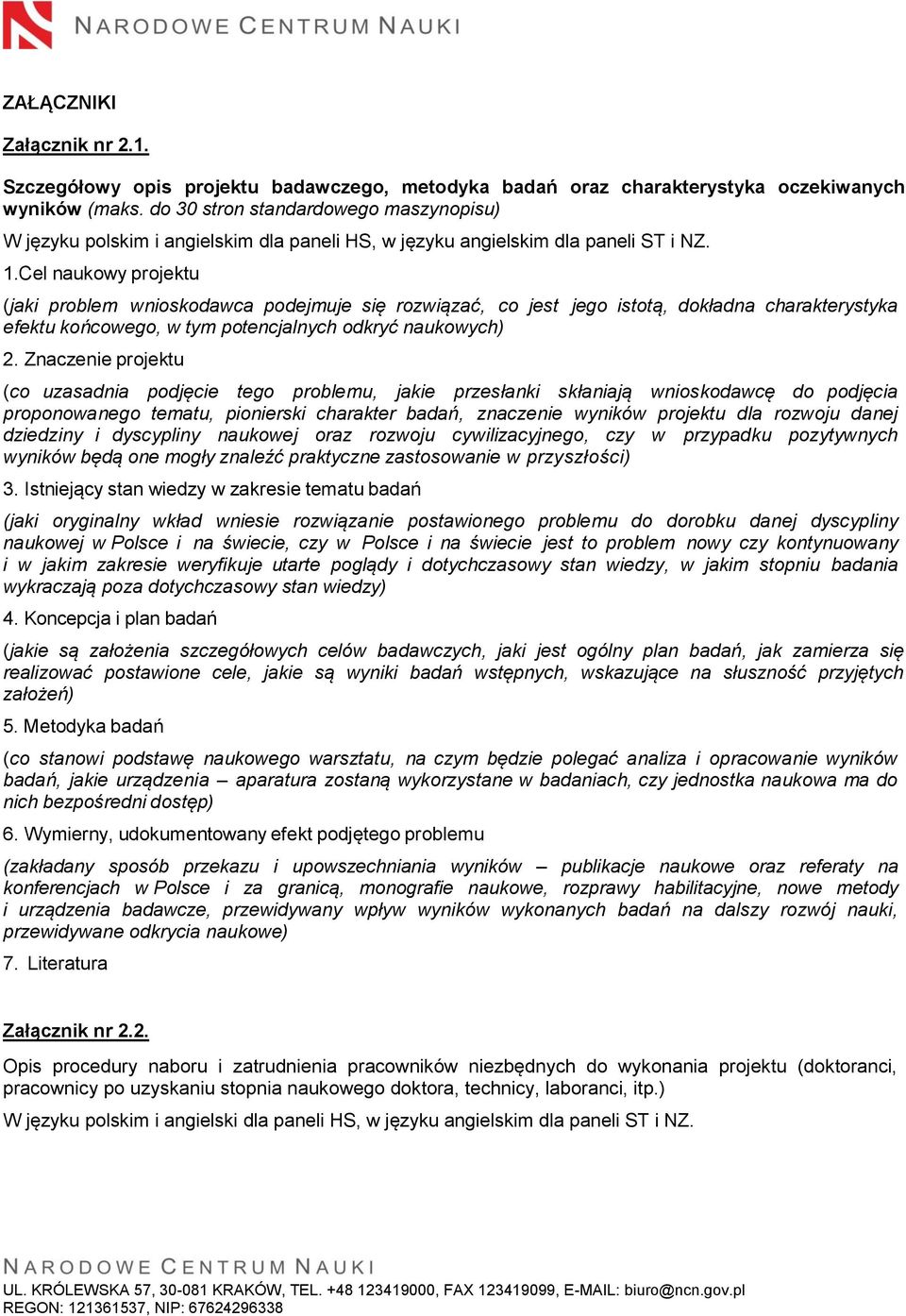 Cel naukowy projektu (jaki problem wnioskodawca podejmuje się rozwiązać, co jest jego istotą, dokładna charakterystyka efektu końcowego, w tym potencjalnych odkryć naukowych) 2.