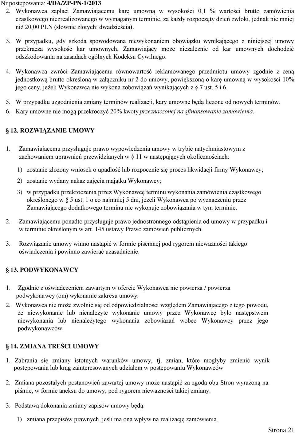 W przypadku, gdy szkoda spowodowana niewykonaniem obowiązku wynikającego z niniejszej umowy przekracza wysokość kar umownych, Zamawiający może niezależnie od kar umownych dochodzić odszkodowania na