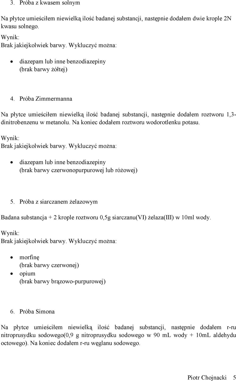 diazepam lub inne benzodiazepiny (brak barwy czerwonopurpurowej lub różowej) 5. Próba z siarczanem żelazowym Badana substancja + 2 krople roztworu 0,5g siarczanu(vi) żelaza(iii) w 10ml wody.
