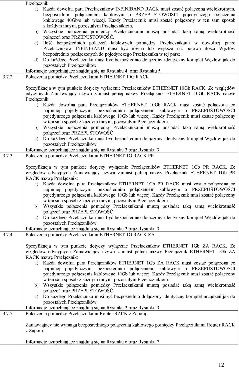 Każdy Przełącznik musi zostać połączony w ten sam sposób z każdym innym, pozostałym Przełącznikiem.