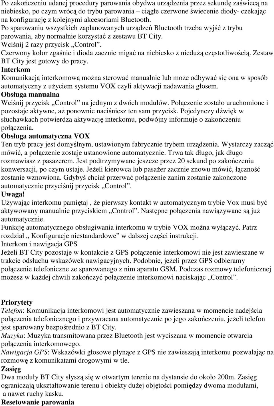 Czerwony kolor zgaśnie i dioda zacznie migać na niebiesko z niedużą częstotliwością. Zestaw BT City jest gotowy do pracy.