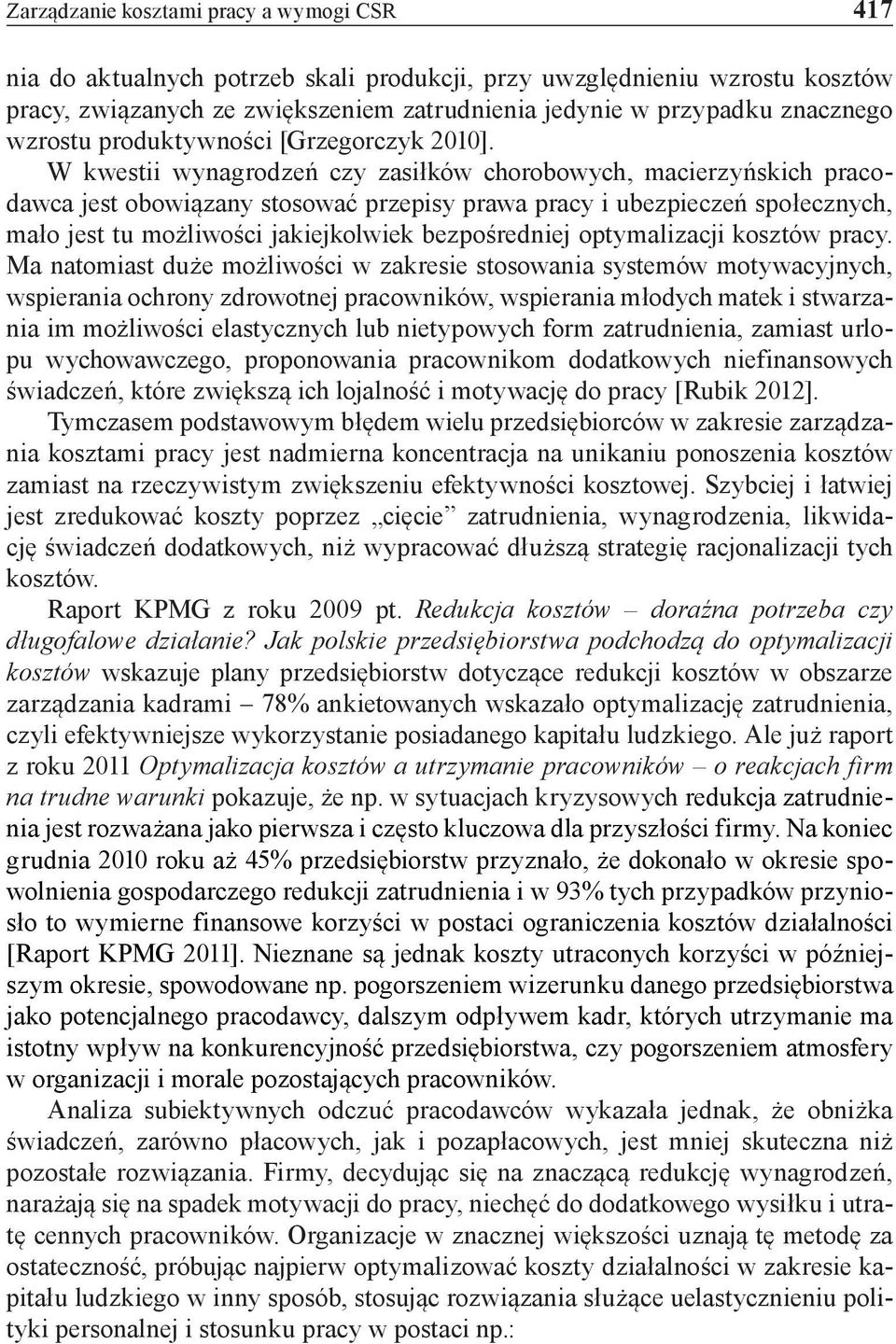 W kwestii wynagrodzeń czy zasiłków chorobowych, macierzyńskich pracodawca jest obowiązany stosować przepisy prawa pracy i ubezpieczeń społecznych, mało jest tu możliwości jakiejkolwiek bezpośredniej