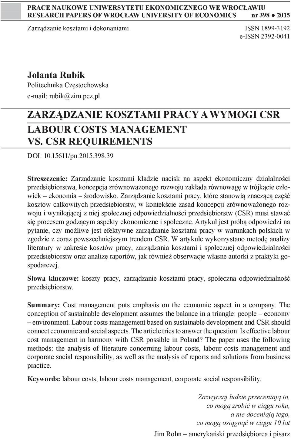 39 Streszczenie: Zarządzanie kosztami kładzie nacisk na aspekt ekonomiczny działalności przedsiębiorstwa, koncepcja zrównoważonego rozwoju zakłada równowagę w trójkącie człowiek ekonomia środowisko.