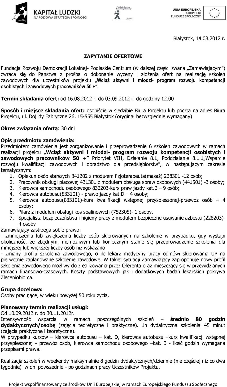 szkoleń zawodowych dla uczestników projektu Wciąż aktywni i młodzi- program rozwoju kompetencji osobistych i zawodowych pracowników 50 +. Termin składania ofert: od 16.08.2012 r. do 03.09.2012 r. do godziny 12.