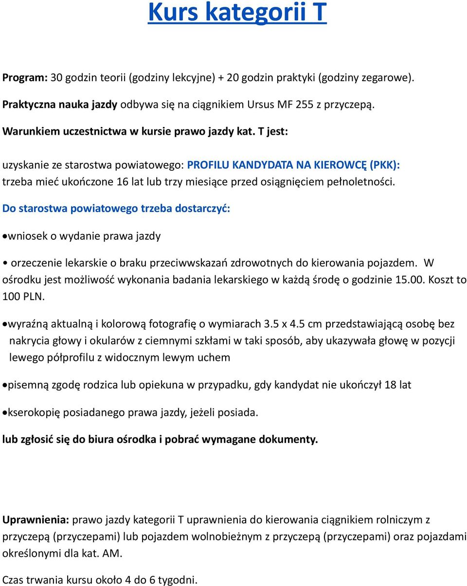 T jest: uzyskanie ze starostwa powiatowego: PROFILU KANDYDATA NA KIEROWCĘ (PKK): trzeba mieć ukończone 16 lat lub trzy miesiące przed osiągnięciem pełnoletności.