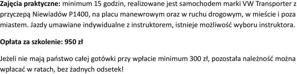 Jazdy umawiane indywidualne z instruktorem, istnieje możliwość wyboru instruktora.