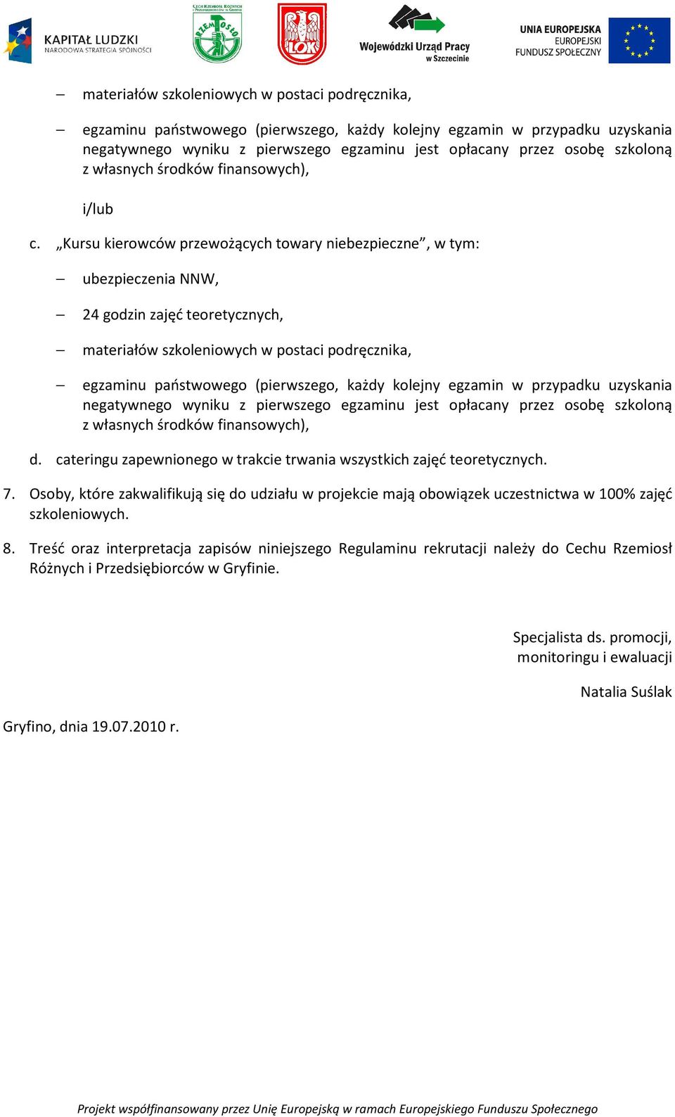 Kursu kierowców przewożących towary niebezpieczne, w tym: ubezpieczenia NNW, 24 godzin zajęć teoretycznych,  szkoloną z własnych środków finansowych), d.