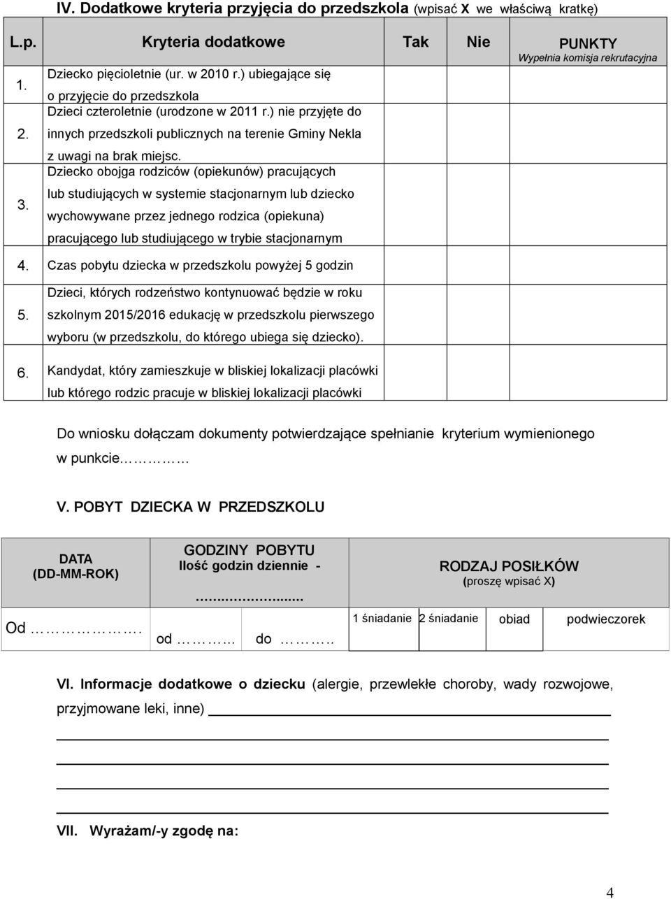 Dziecko obojga rodziców (opiekunów) pracujących lub studiujących w systemie stacjonarnym lub dziecko wychowywane przez jednego rodzica (opiekuna) pracującego lub studiującego w trybie stacjonarnym 4.