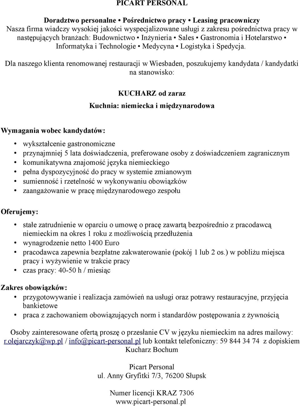 zmianowym zaangażowanie w pracę międzynarodowego zespołu stałe zatrudnienie w oparciu o umowę o pracę zawartą bezpośrednio z pracodawcą na okres 1 roku z możliwością przedłużenia wynagrodzenie netto