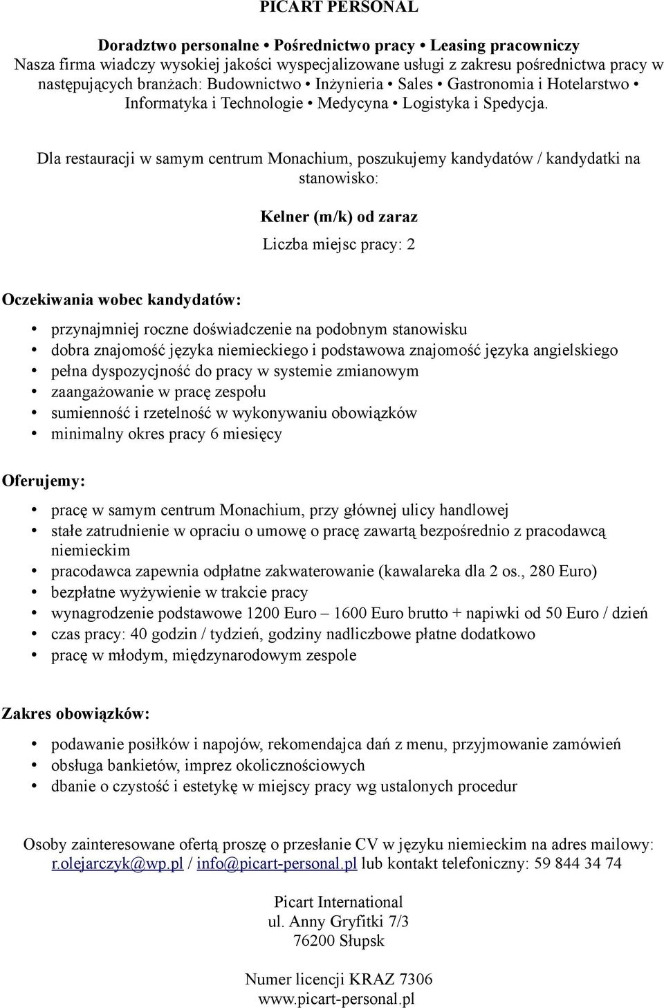 samym centrum Monachium, przy głównej ulicy handlowej stałe zatrudnienie w opraciu o umowę o pracę zawartą bezpośrednio z pracodawcą pracodawca zapewnia odpłatne zakwaterowanie (kawalareka dla 2 os.