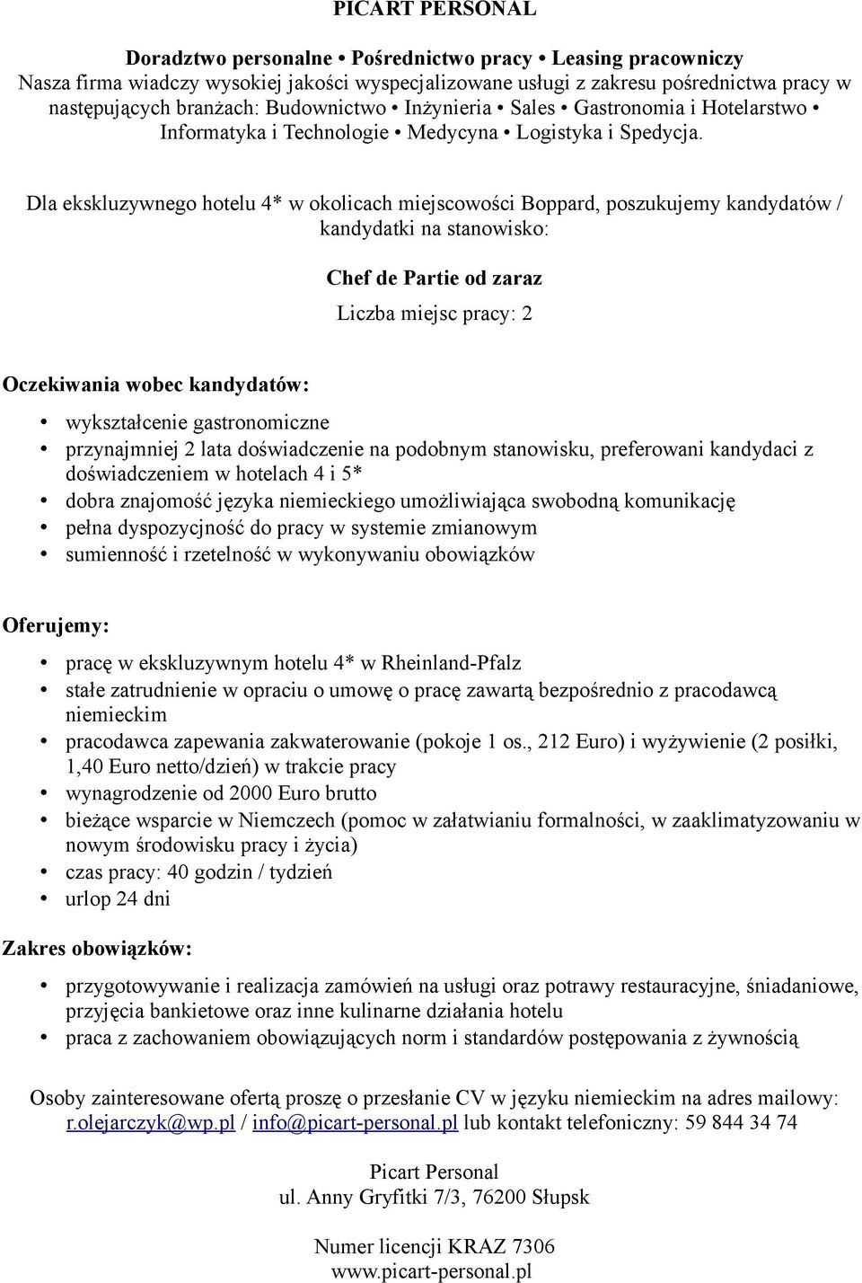 dyspozycjność do pracy w systemie zmianowym pracę w ekskluzywnym hotelu 4* w Rheinland-Pfalz stałe zatrudnienie w opraciu o umowę o pracę zawartą bezpośrednio z pracodawcą pracodawca zapewania