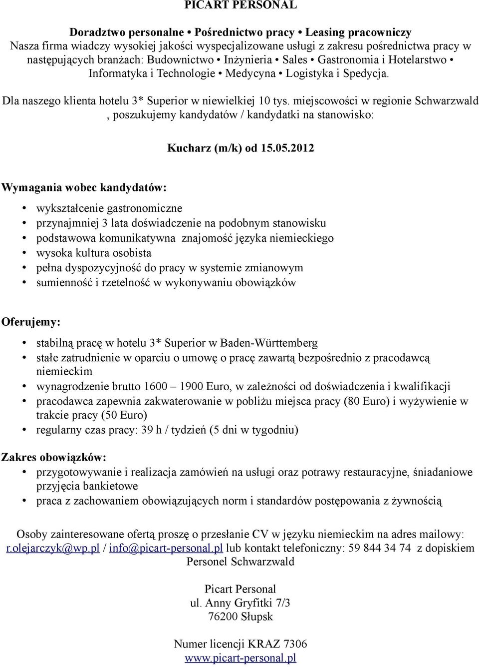 pełna dyspozycyjność do pracy w systemie zmianowym stabilną pracę w hotelu 3* Superior w Baden-Württemberg stałe zatrudnienie w oparciu o umowę o pracę zawartą bezpośrednio z pracodawcą wynagrodzenie