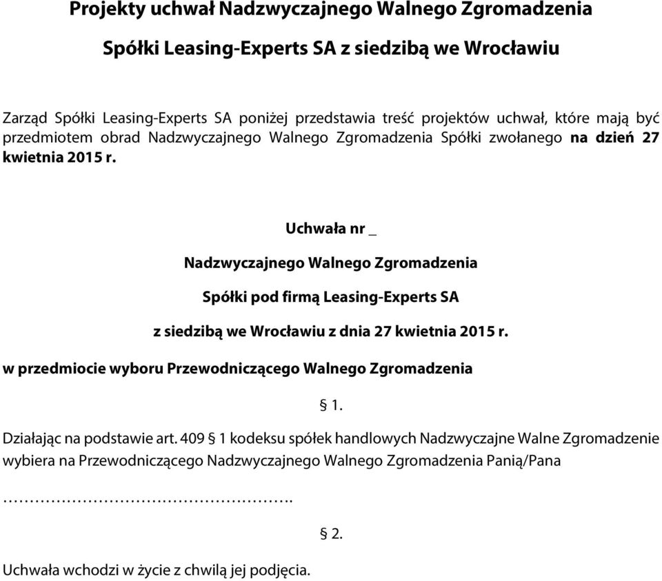 2015 r. Uchwała nr _ w przedmiocie wyboru Przewodniczącego Walnego Zgromadzenia Działając na podstawie art.