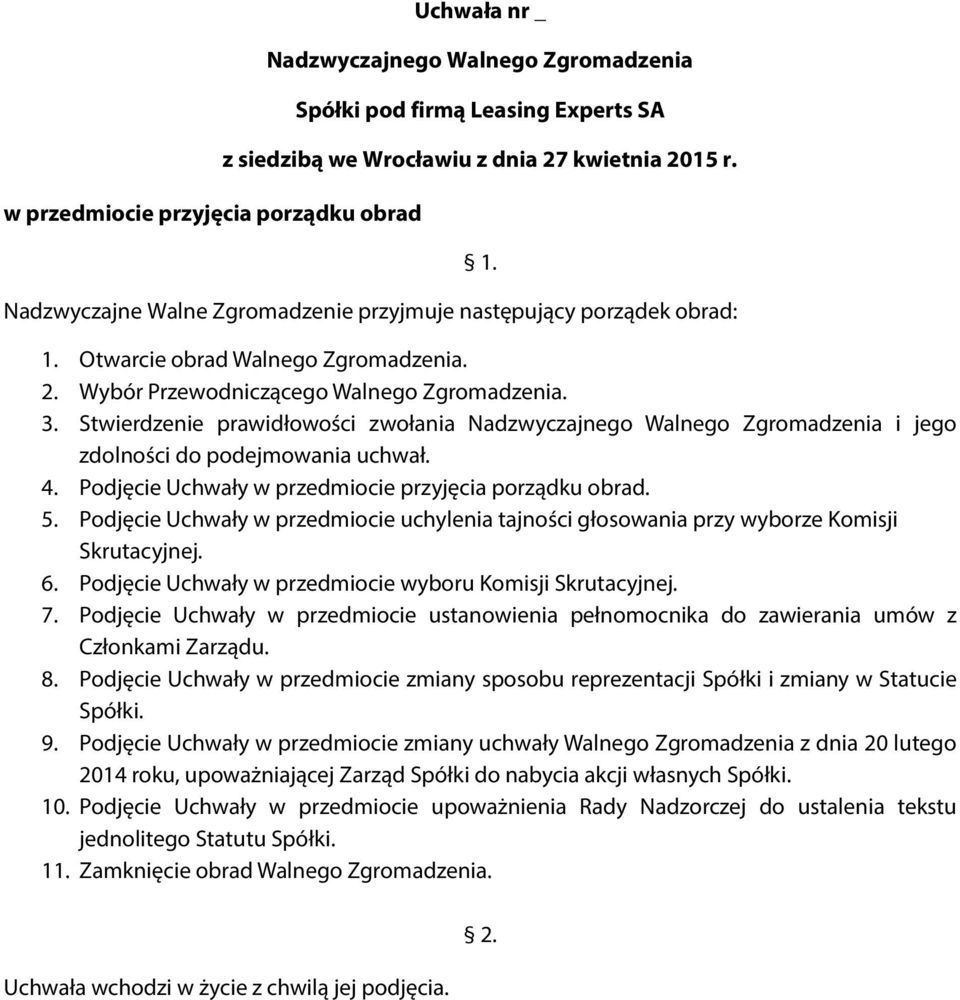 Podjęcie Uchwały w przedmiocie uchylenia tajności głosowania przy wyborze Komisji Skrutacyjnej. 6. Podjęcie Uchwały w przedmiocie wyboru Komisji Skrutacyjnej. 7.