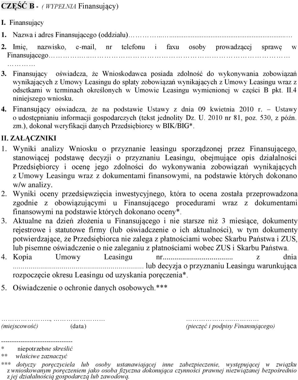określonych w Umowie Leasingu wymienionej w części B pkt. II.4 niniejszego wniosku. 4. Finansujący oświadcza, że na podstawie Ustawy z dnia 09 kwietnia 2010 r.
